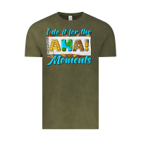 Vintage Olive i do it for the aha moments Vintage Tee - texasbilliewilder