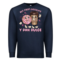 But First Chocolate Y Pan Dulce Premium Sweatshirt | Teevron