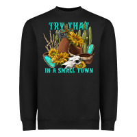 Black try that in a small town Heavyweight Sweatshirt - texasbilliewilder