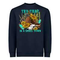 Navy try that in a small town Heavyweight Sweatshirt - texasbilliewilder