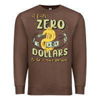 Chestnut it costs zero dollars to be a nice person Premium Sweatshirt - MaliasSmallBusiness