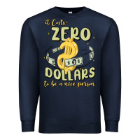 Navy it costs zero dollars to be a nice person Premium Sweatshirt - MaliasSmallBusiness