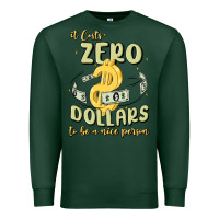 Sports Green it costs zero dollars to be a nice person Premium Sweatshirt - MaliasSmallBusiness