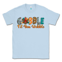 Dusty Blue gobble till you wobble Classic Tee - BarkalooDesign