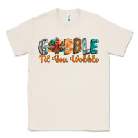 Natural gobble till you wobble Classic Tee - BarkalooDesign