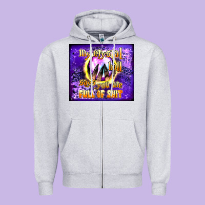 My Crystal Ball Says You Are Full Of Shit Tumbler Zipper Hoodie Designed By Bundleandbundleshop