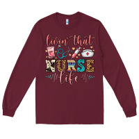 Burgundy livin' that nurse life Long Sleeve Tee - FaDigitalArtStudio