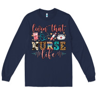 Navy livin' that nurse life Long Sleeve Tee - FaDigitalArtStudio