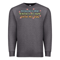 Charcoal Heather physically here mentally at home with my dog Premium Sweatshirt - MaliasSmallBusiness