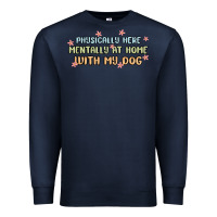 Navy physically here mentally at home with my dog Premium Sweatshirt - MaliasSmallBusiness