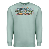 Seafoam physically here mentally at home with my dog Premium Sweatshirt - MaliasSmallBusiness