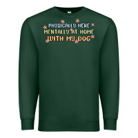 Sports Green physically here mentally at home with my dog Premium Sweatshirt - MaliasSmallBusiness