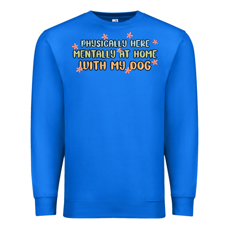 Physically Here Mentally At Home With My Dog Premium Sweatshirt by MaliasSmallBusiness | Teevron