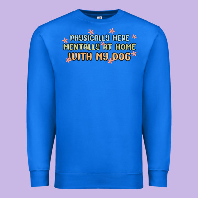 Physically Here Mentally At Home With My Dog Premium Sweatshirt Designed By Maliassmallbusiness