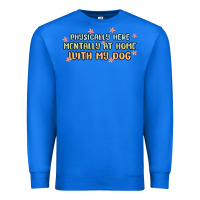 True Royal physically here mentally at home with my dog Premium Sweatshirt - MaliasSmallBusiness
