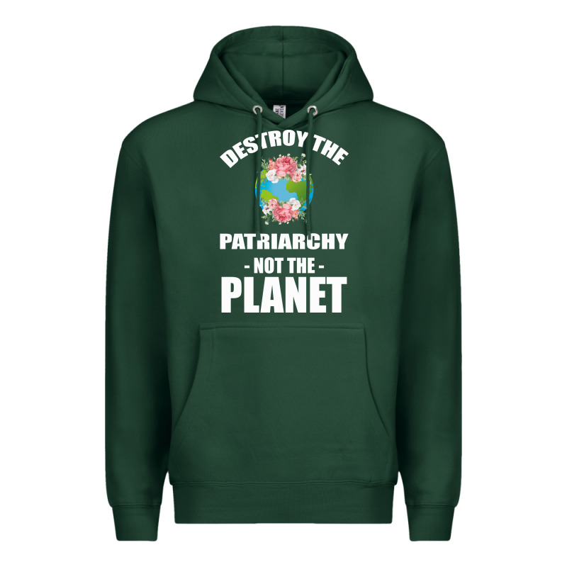 Destroy The Patriarchy Not The Planet Premium Hoodie by Bettercallsaul | Teevron