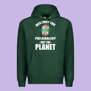 Destroy The Patriarchy Not The Planet Premium Hoodie Designed By Bettercallsaul