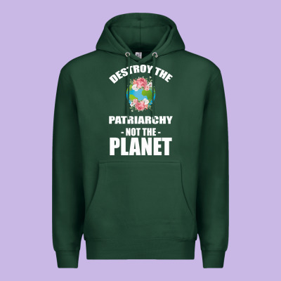 Destroy The Patriarchy Not The Planet Premium Hoodie Designed By Bettercallsaul