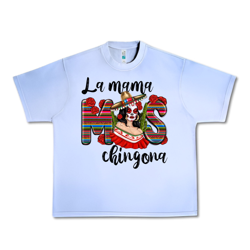 La Mama Mos Chingona Urban Heavy Tee by texasbilliewilder | Teevron