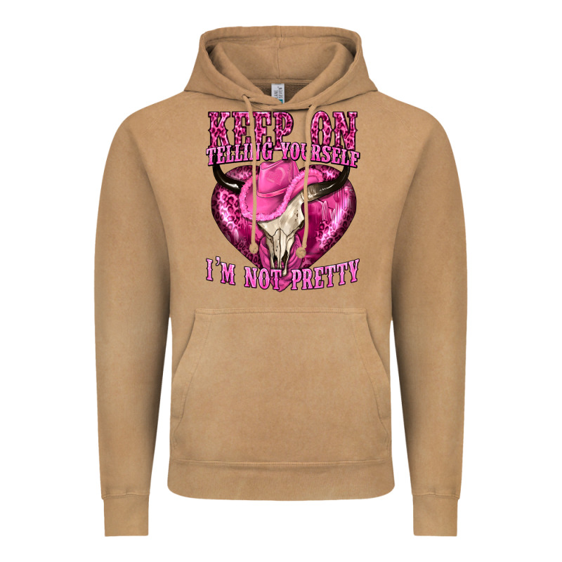 Keep On Talking Yourself Im Not Pretty Vintage Hoodie by texasbilliewilder | Teevron