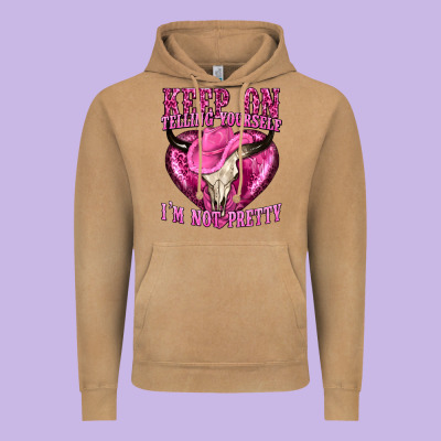 Keep On Talking Yourself Im Not Pretty Vintage Hoodie Designed By Texasbilliewilder