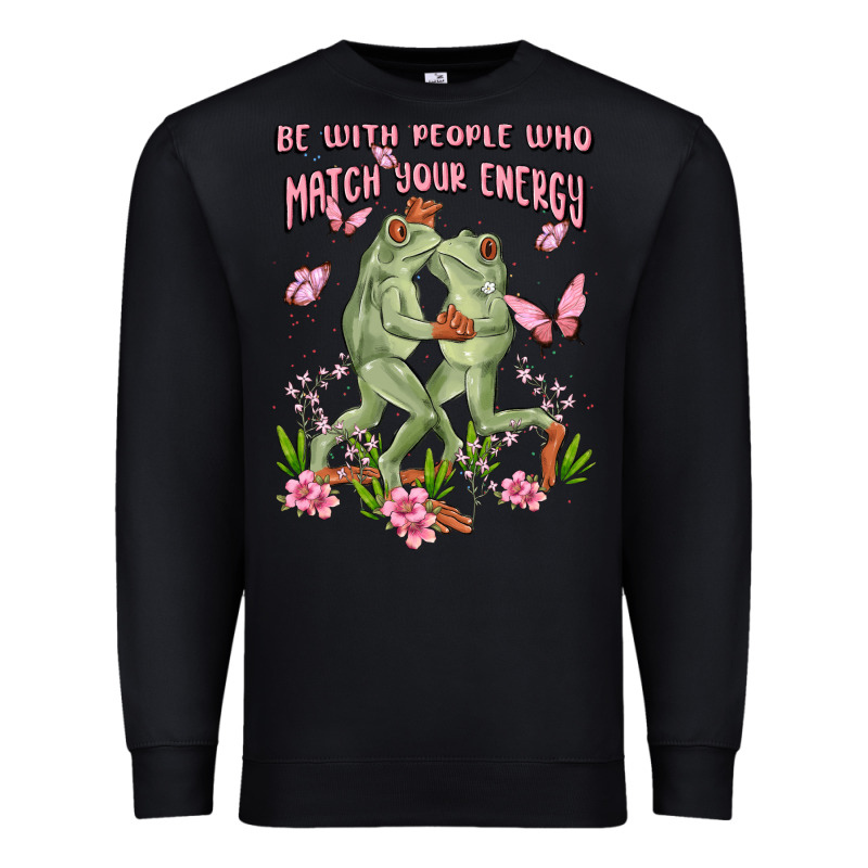 Be With People Who Match Your Energy Premium Sweatshirt by MaliasSmallBusiness | Teevron