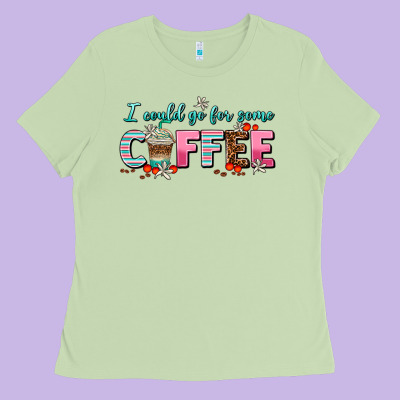 I Could Go For Some Coffee Ladies Tee Designed By Adodesignshop