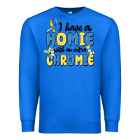 True Royal i have homie with an extra chromie Premium Sweatshirt - MaliasSmallBusiness