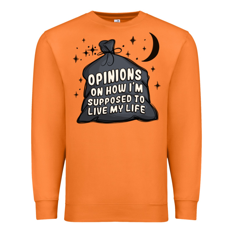 Opinions On How I'm Supposed To Live My Life Premium Sweatshirt by MaliasSmallBusiness | Teevron