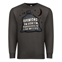 Smoke opinions on how i'm supposed to live my life Premium Sweatshirt - MaliasSmallBusiness