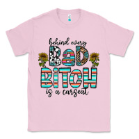 Bubblegum Pink Behind Every Bad Bitch is a Carseat Classic Tee - CowhideDigitalArt