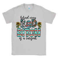 Moon Dust Behind Every Bad Bitch is a Carseat Classic Tee - CowhideDigitalArt