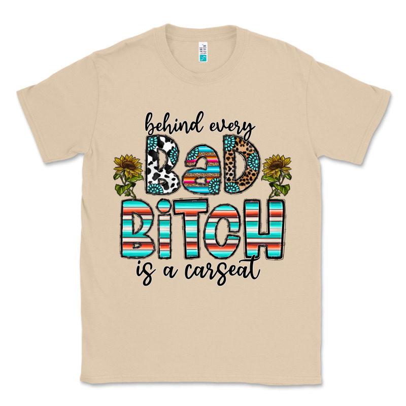 Behind Every Bad Bitch Is A Carseat Classic Tee by CowhideDigitalArt | Teevron