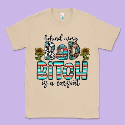 Behind Every Bad Bitch Is A Carseat Classic Tee Designed By Cowhidedigitalart