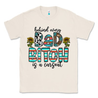 Natural Behind Every Bad Bitch is a Carseat Classic Tee - CowhideDigitalArt