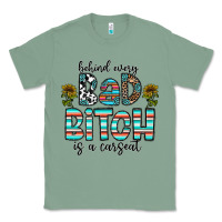 Sage Behind Every Bad Bitch is a Carseat Classic Tee - CowhideDigitalArt