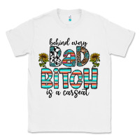 White Behind Every Bad Bitch is a Carseat Classic Tee - CowhideDigitalArt