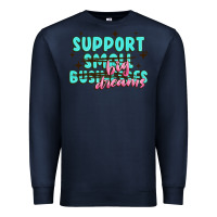 Navy support small businesses big dreams Premium Sweatshirt - MaliasSmallBusiness