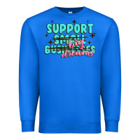 True Royal support small businesses big dreams Premium Sweatshirt - MaliasSmallBusiness