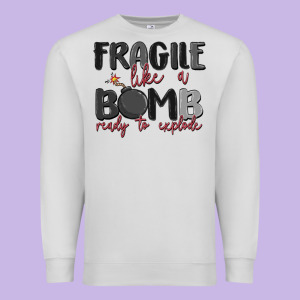 Fragile Like A Bomb Ready To Explode Premium Sweatshirt Designed By Maliassmallbusiness