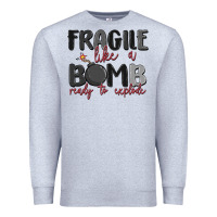 Heather Grey fragile like a bomb ready to explode Premium Sweatshirt - MaliasSmallBusiness