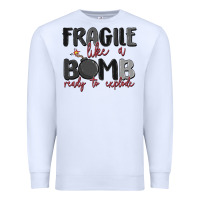 White fragile like a bomb ready to explode Premium Sweatshirt - MaliasSmallBusiness