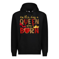 Black on this day a queen was born Premium Hoodie - MaliasSmallBusiness