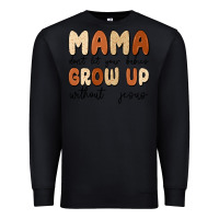 Mama Dont Let Your Babies Grow Up Without Jesus Premium Sweatshirt | Teevron