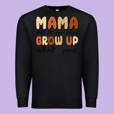 Mama Dont Let Your Babies Grow Up Without Jesus Premium Sweatshirt Designed By Maliassmallbusiness