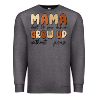 Charcoal Heather mama dont let your babies grow up without jesus Premium Sweatshirt - MaliasSmallBusiness