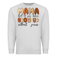 Dove Grey mama dont let your babies grow up without jesus Premium Sweatshirt - MaliasSmallBusiness