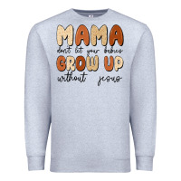Heather Grey mama dont let your babies grow up without jesus Premium Sweatshirt - MaliasSmallBusiness