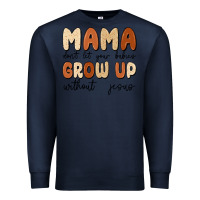 Navy mama dont let your babies grow up without jesus Premium Sweatshirt - MaliasSmallBusiness