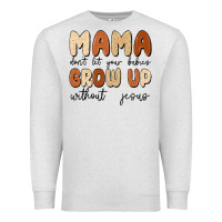 Oatmeal Heather mama dont let your babies grow up without jesus Premium Sweatshirt - MaliasSmallBusiness